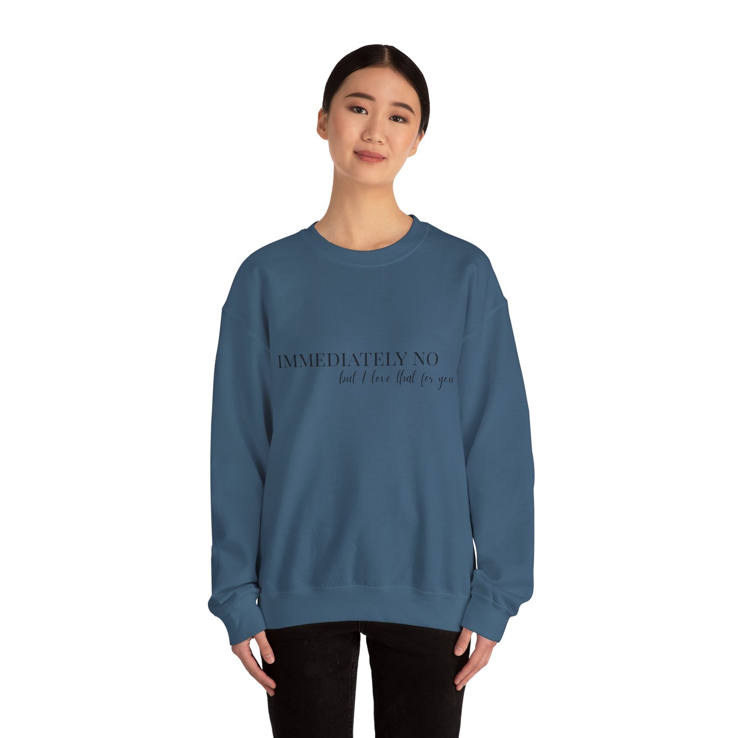 'Immediately No, But I Love That For You' Crewneck Sweatshirt S-5XL