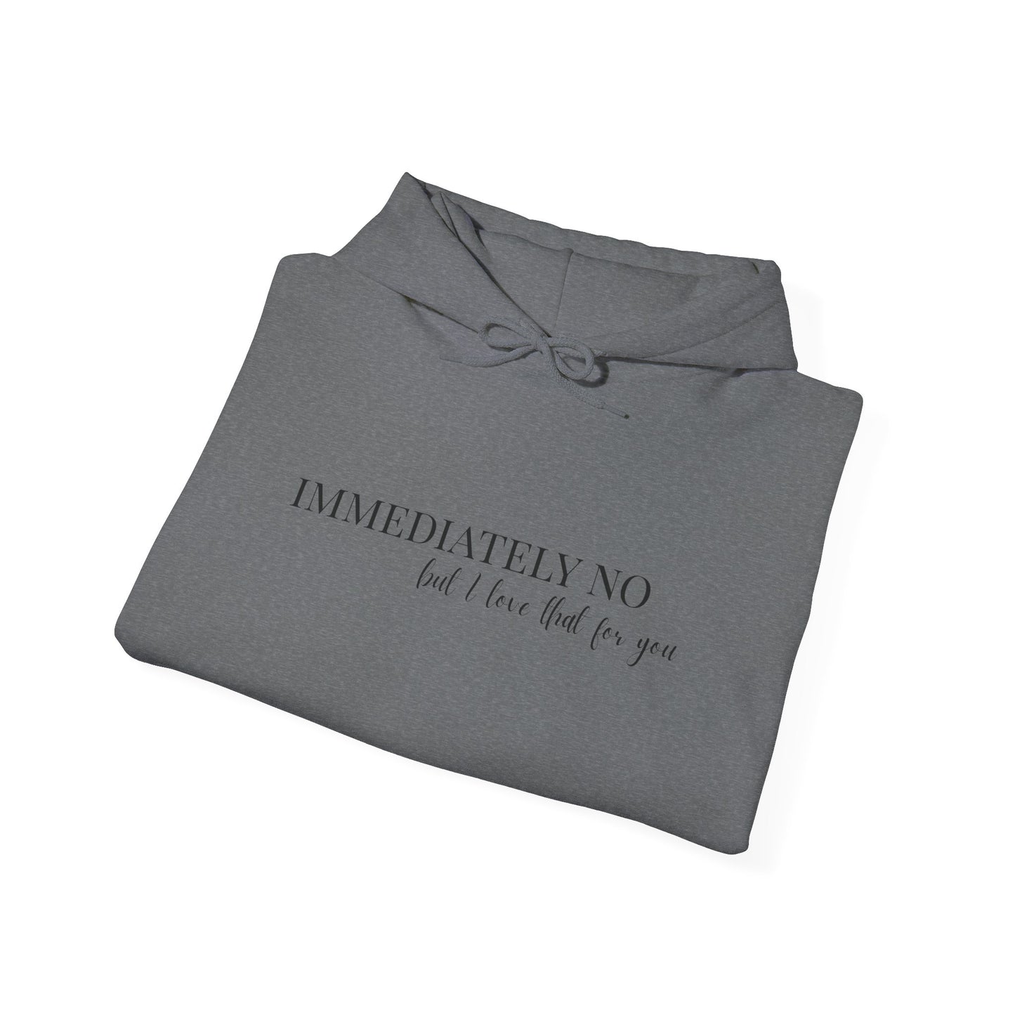 'Immediately No But I Love That For You' Unisex Heavy Blend™ Hoodie S-5XL