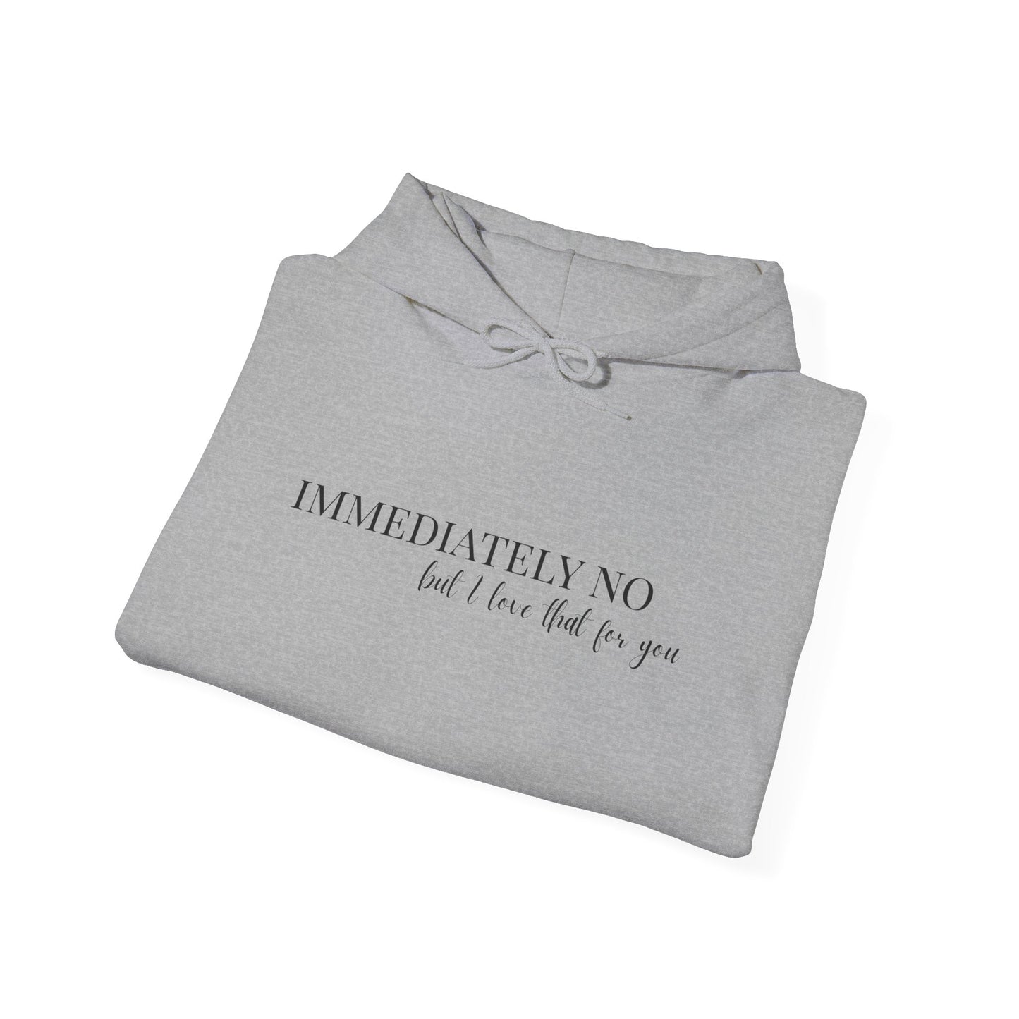 'Immediately No But I Love That For You' Unisex Heavy Blend™ Hoodie S-5XL