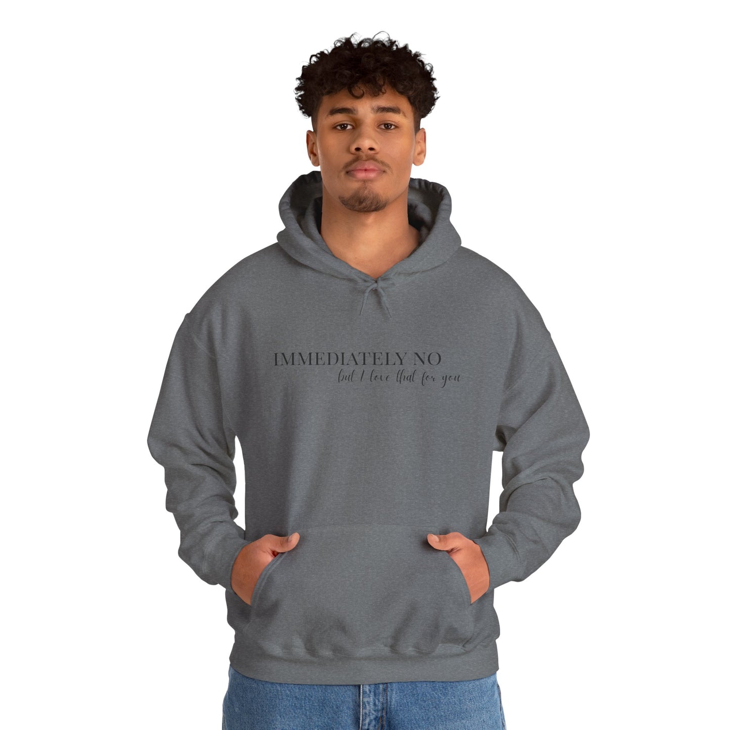 'Immediately No But I Love That For You' Unisex Heavy Blend™ Hoodie S-5XL
