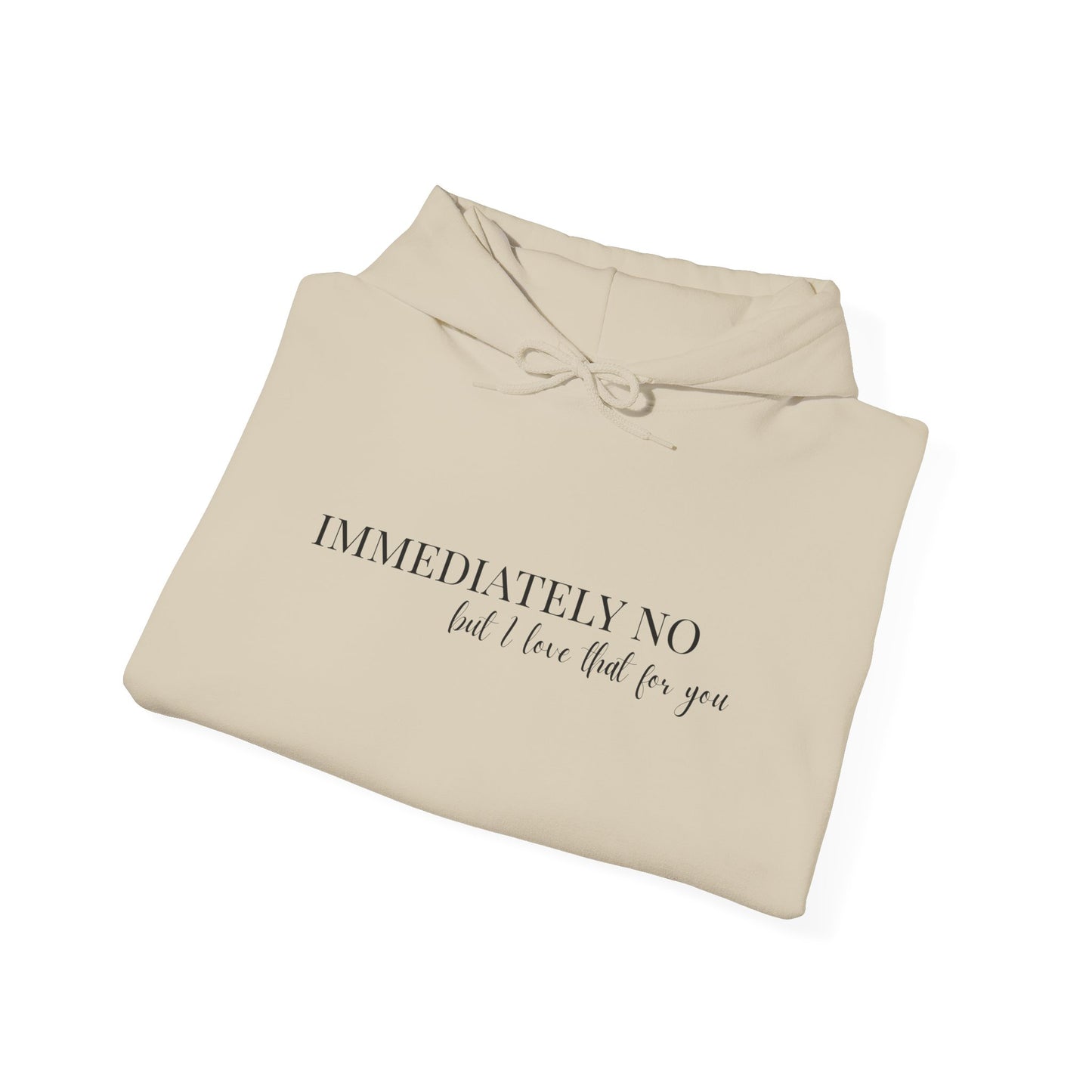 'Immediately No But I Love That For You' Unisex Heavy Blend™ Hoodie S-5XL