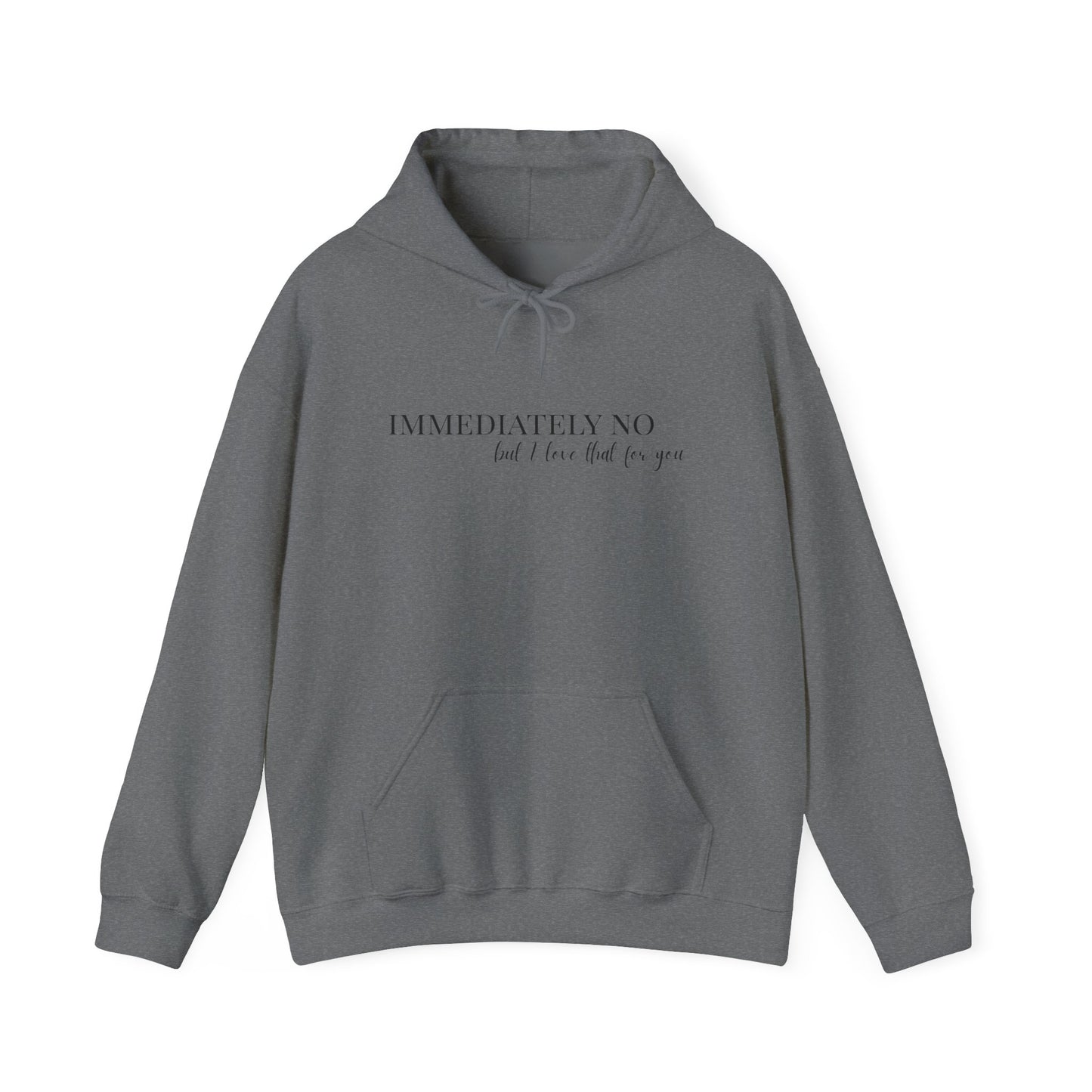'Immediately No But I Love That For You' Unisex Heavy Blend™ Hoodie S-5XL