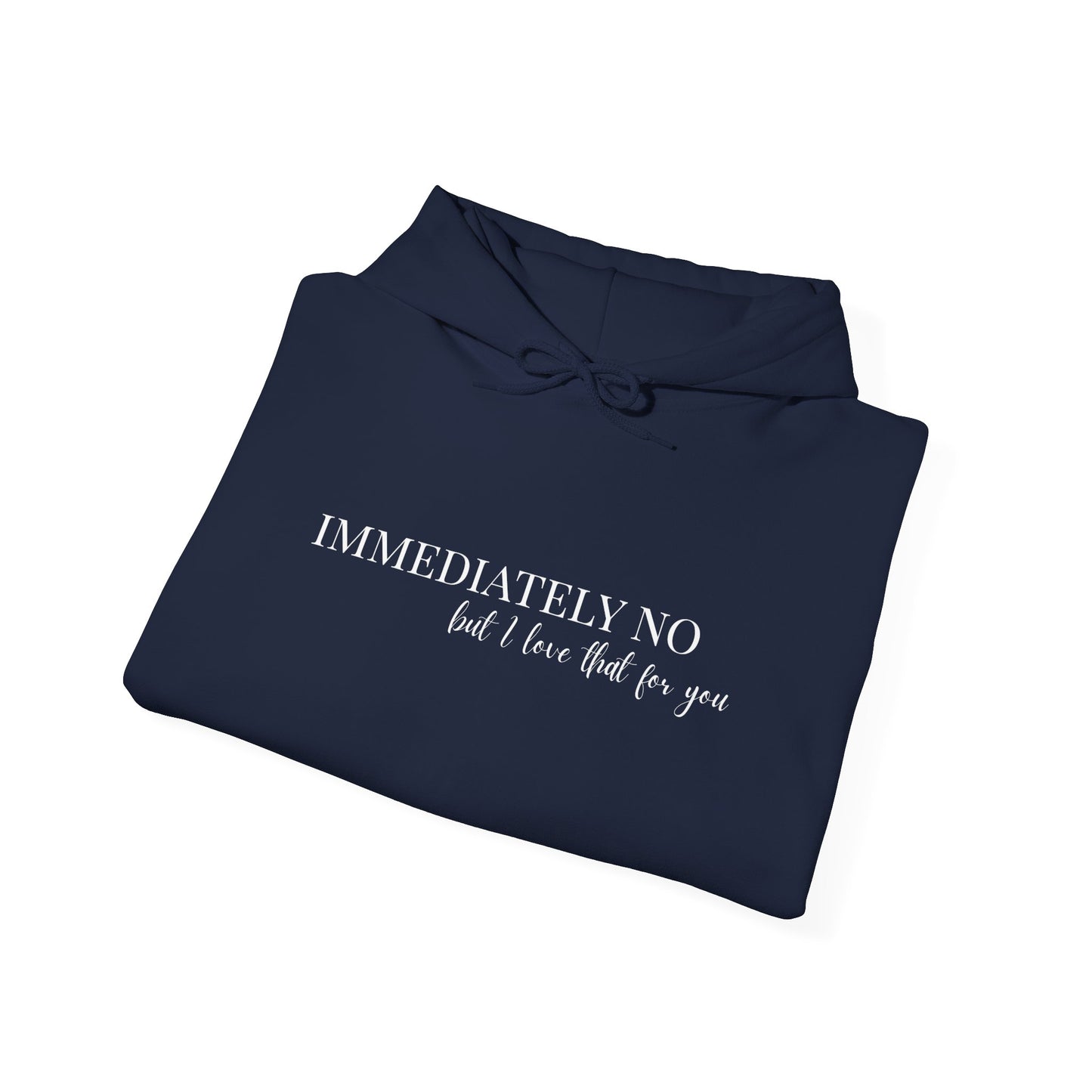 'Immediately No But I Love That For You' Unisex Heavy Blend™ Hoodie BLACK & NAVY S-5XL
