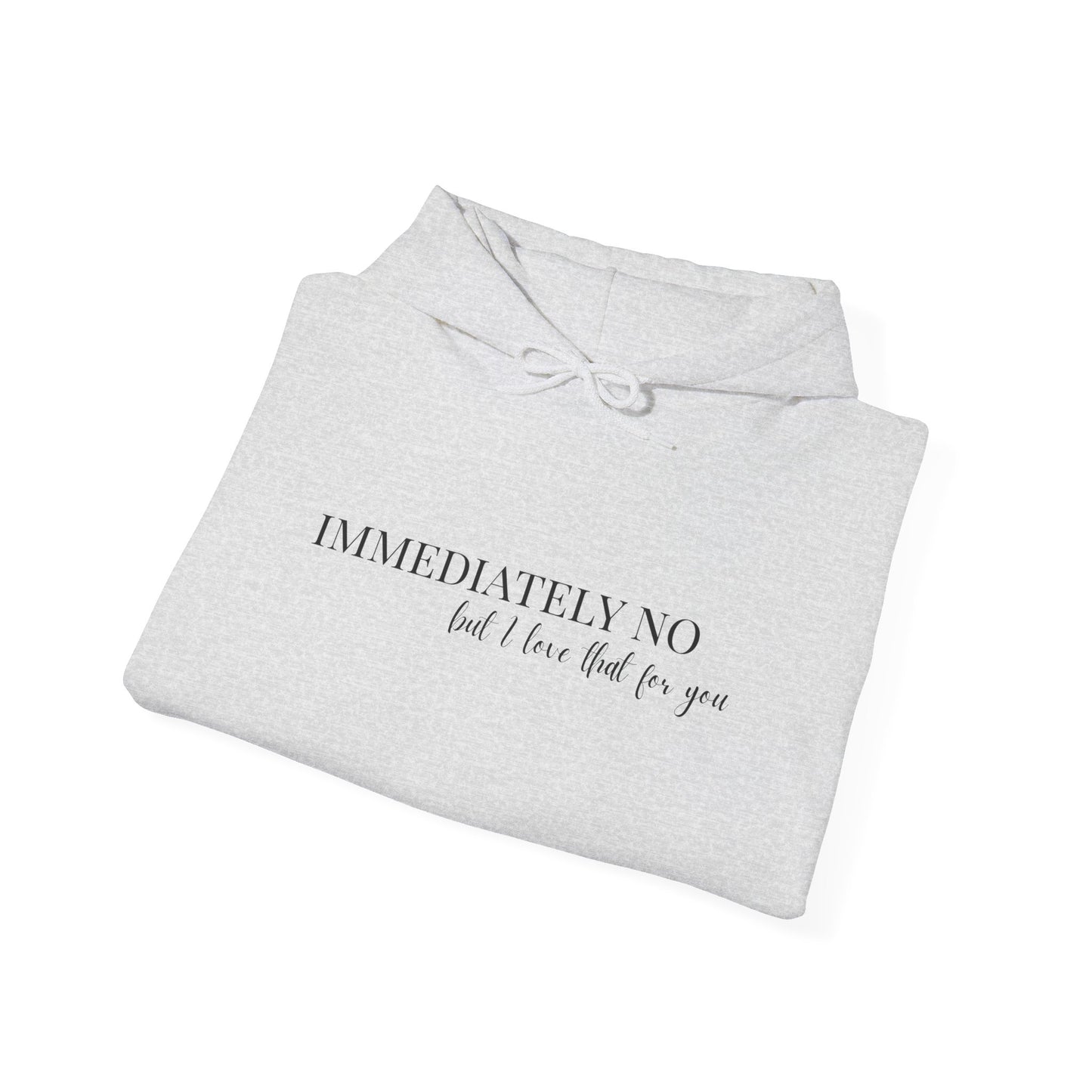 'Immediately No But I Love That For You' Unisex Heavy Blend™ Hoodie S-5XL