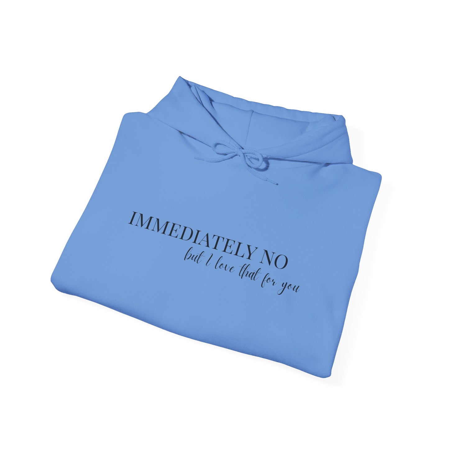 'Immediately No But I Love That For You' Unisex Heavy Blend™ Hoodie S-5XL