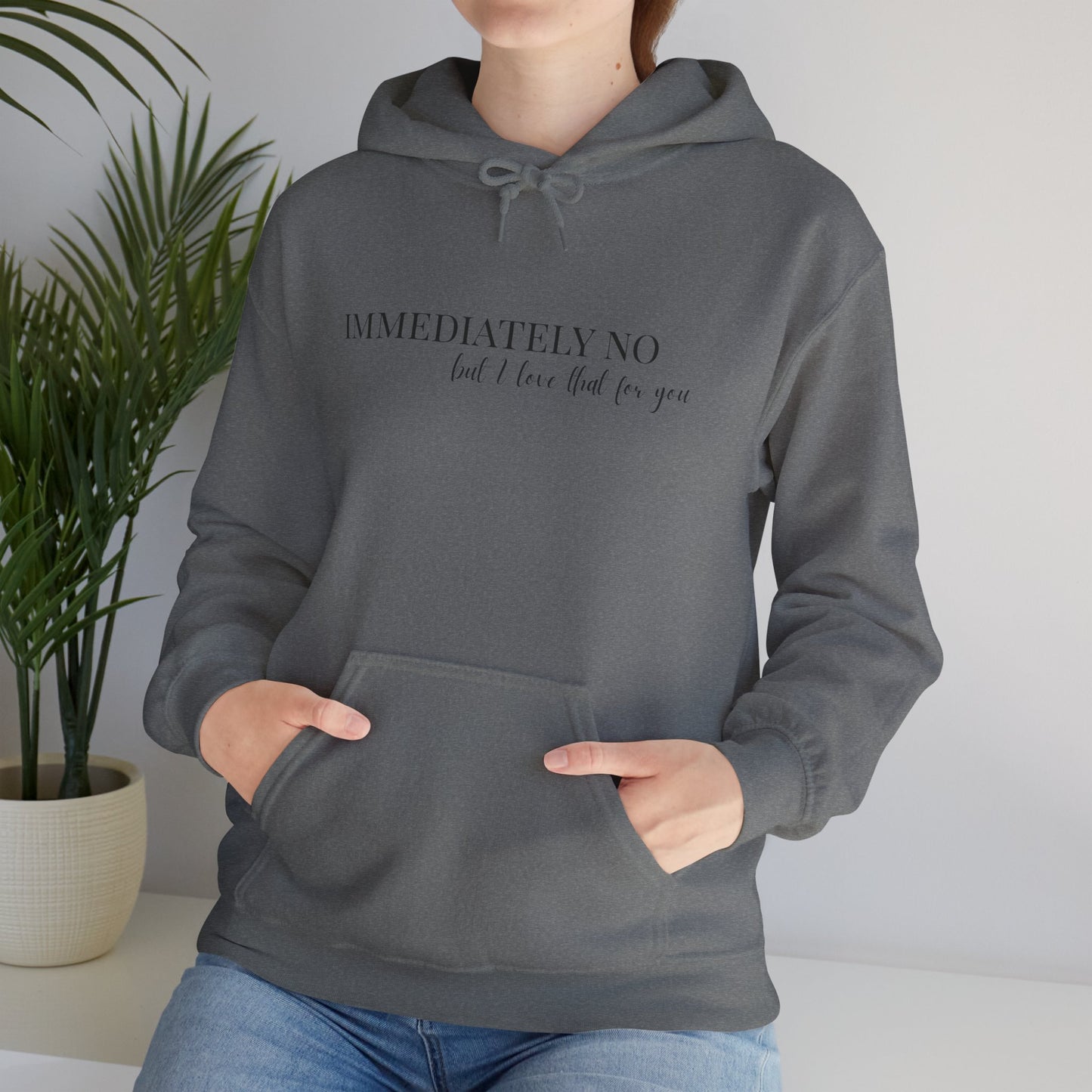 'Immediately No But I Love That For You' Unisex Heavy Blend™ Hoodie S-5XL
