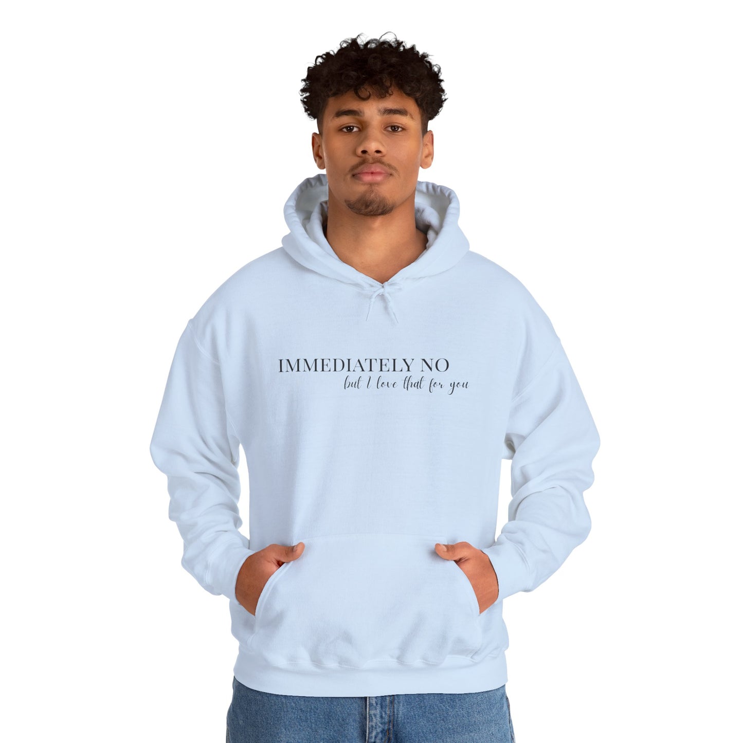 'Immediately No But I Love That For You' Unisex Heavy Blend™ Hoodie S-5XL