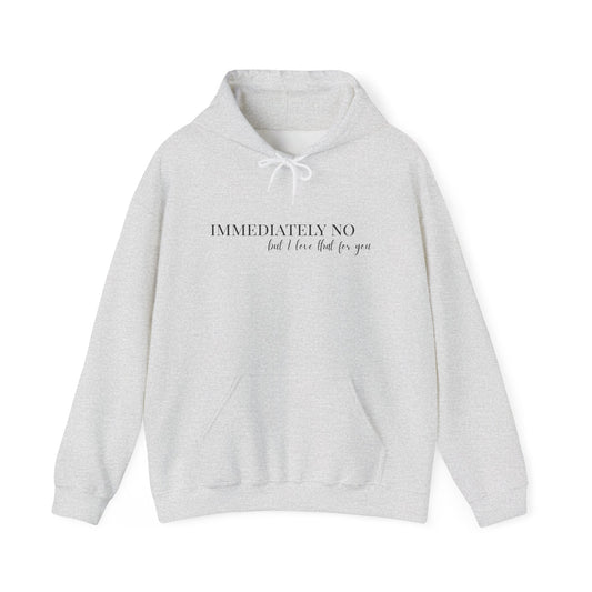 'Immediately No But I Love That For You' Unisex Heavy Blend™ Hoodie S-5XL