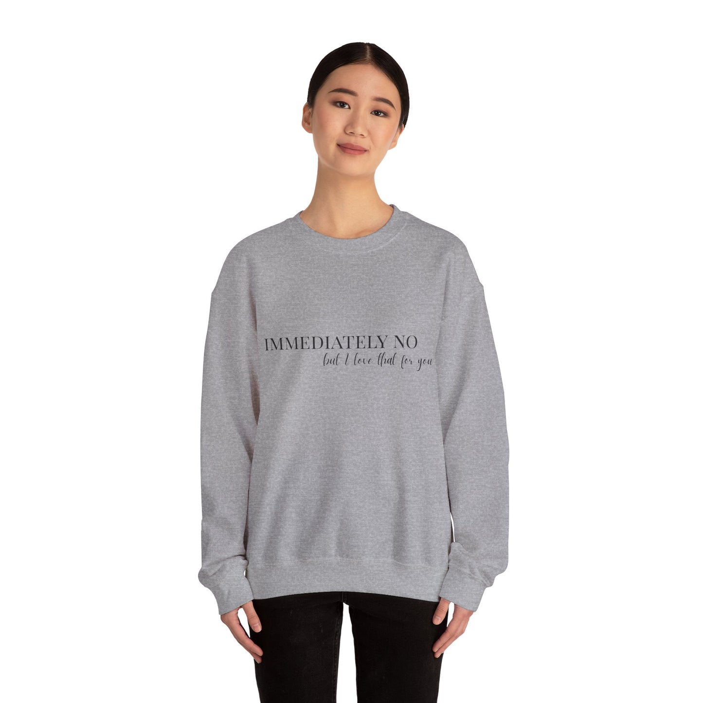 'Immediately No, But I Love That For You' Crewneck Sweatshirt S-5XL