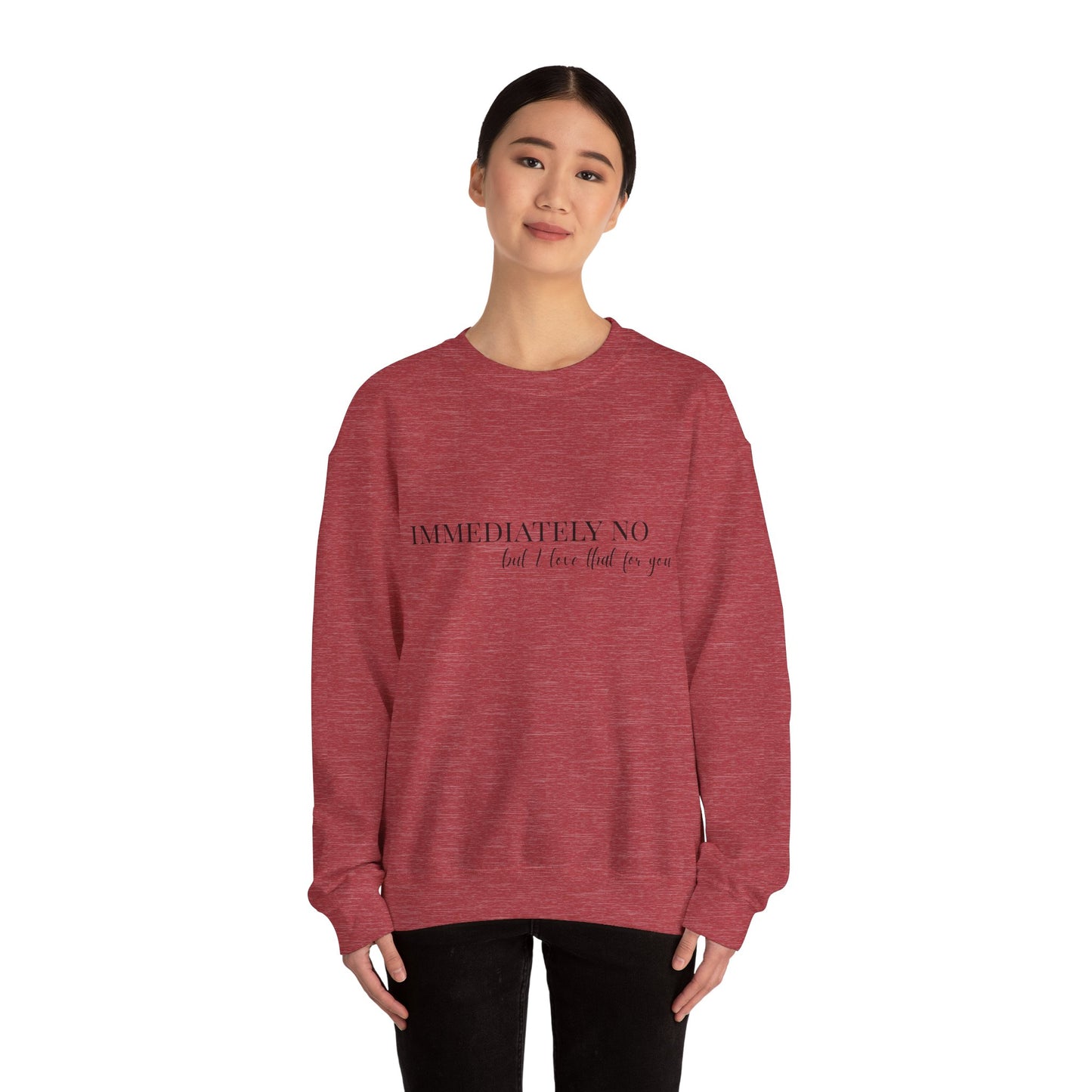 'Immediately No, But I Love That For You' Crewneck Sweatshirt S-5XL
