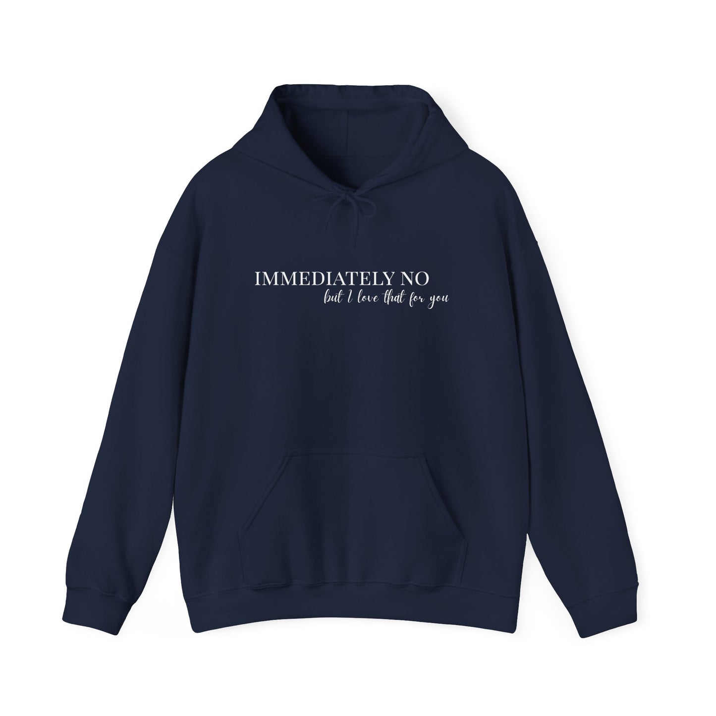 'Immediately No But I Love That For You' Unisex Heavy Blend™ Hoodie BLACK & NAVY S-5XL