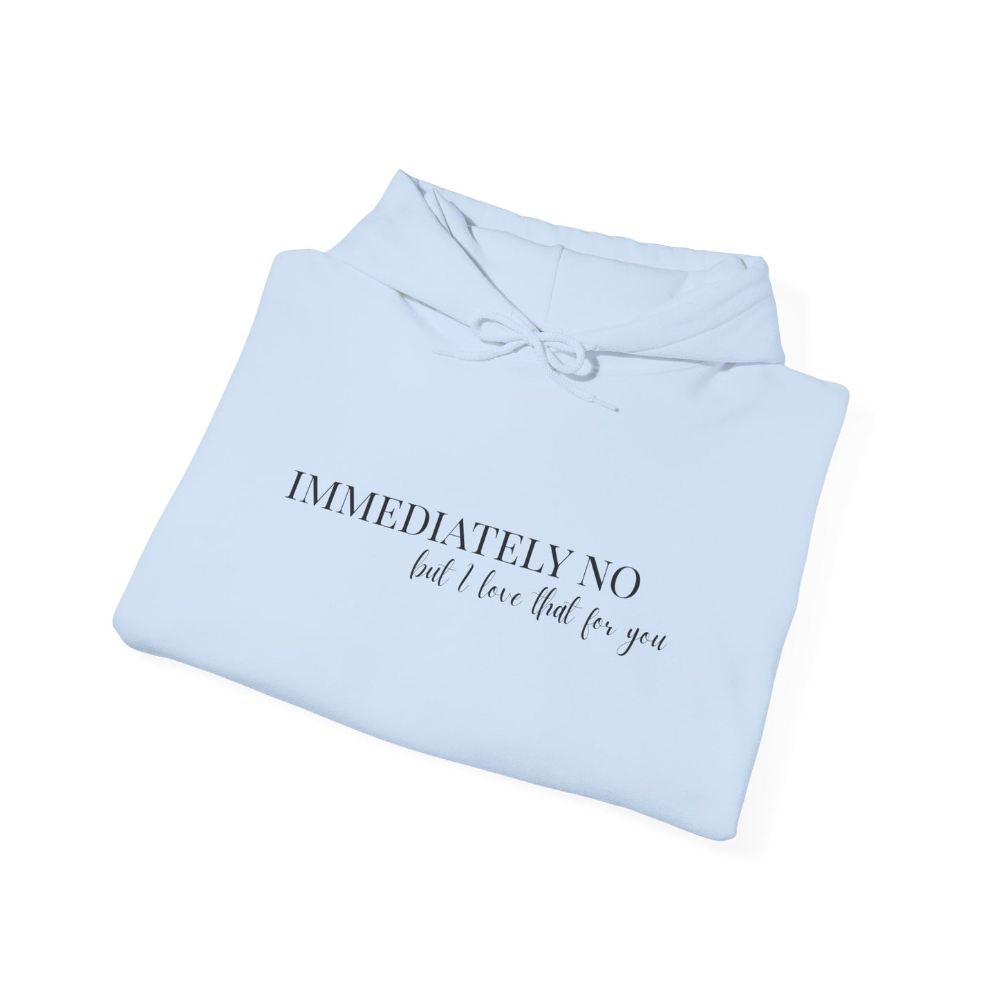 'Immediately No But I Love That For You' Unisex Heavy Blend™ Hoodie S-5XL